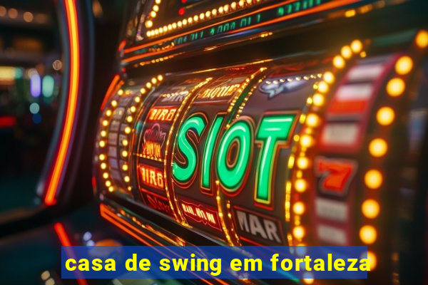 casa de swing em fortaleza